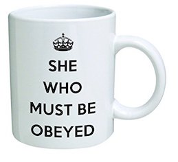She Who Must Be Obeyed Funny Mug