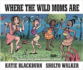 Where The Wild Moms Are